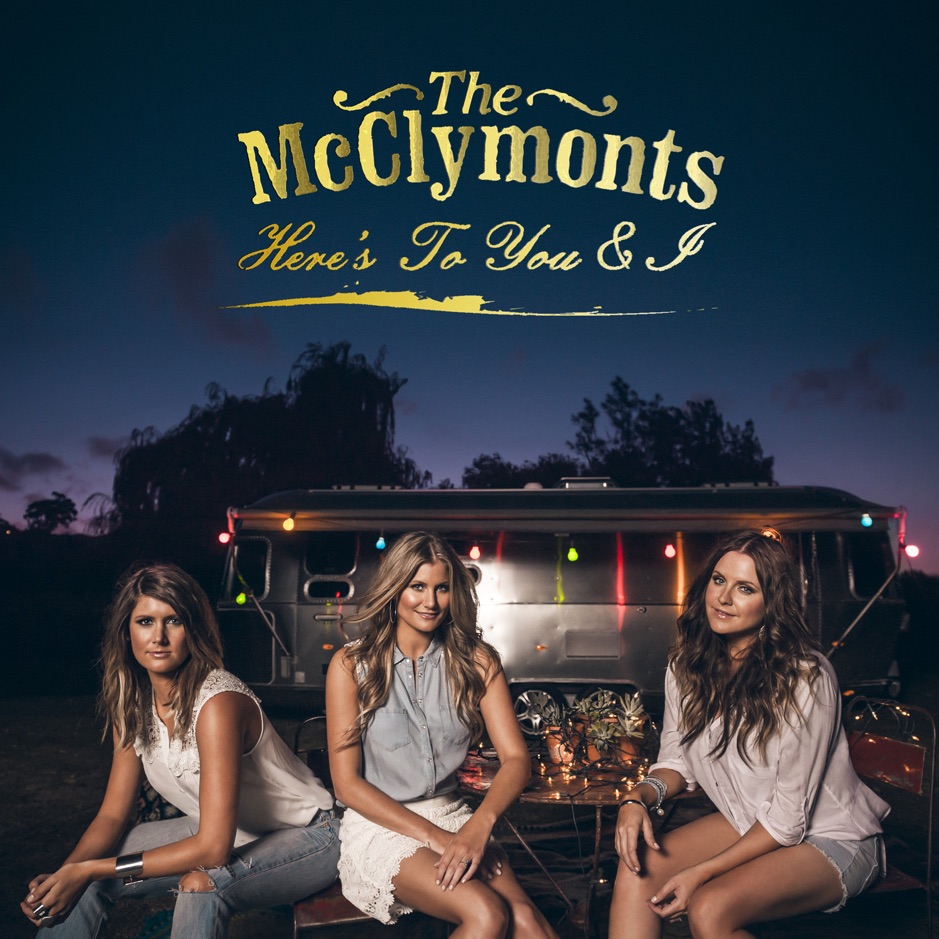 The McClymonts - Here's To You & I 